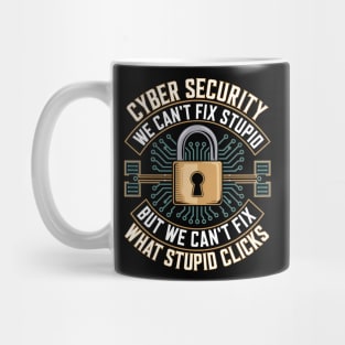 Cyber Security – We Can’t Fix Stupid But We Can’t Fix What Stupid Clicks Funny Mug